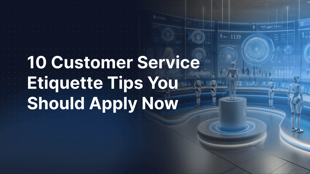 10 Customer Service Etiquette Tips You Should Apply Now