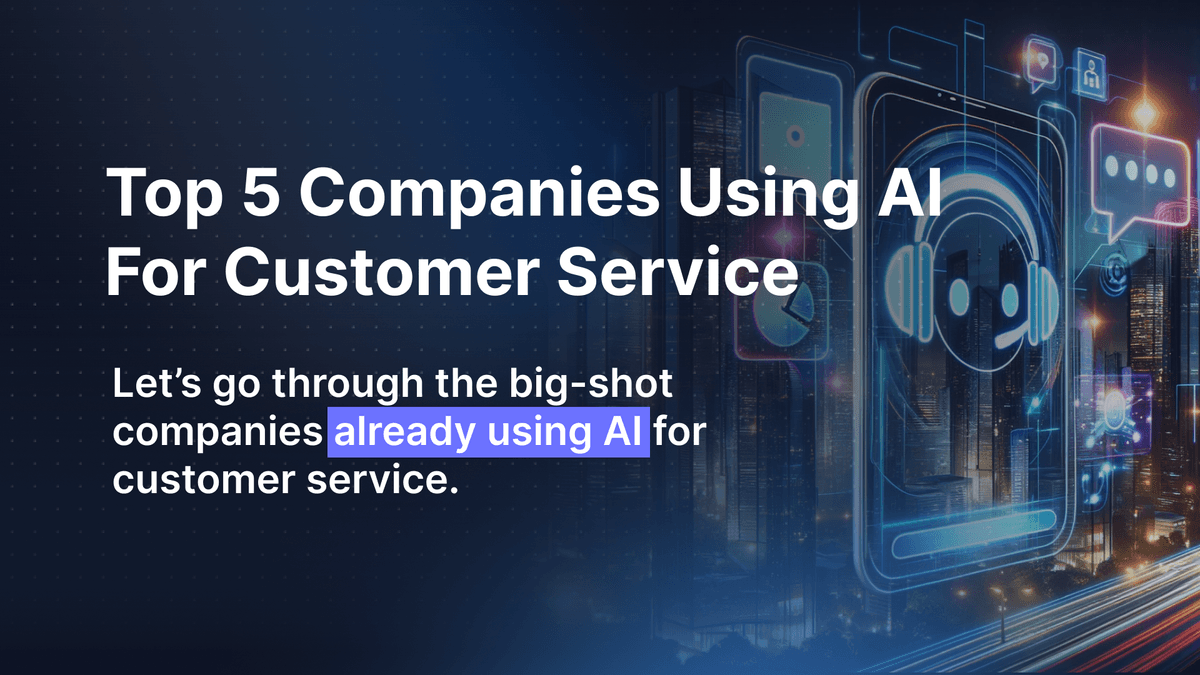 Top 5 Companies Using AI For Customer Service